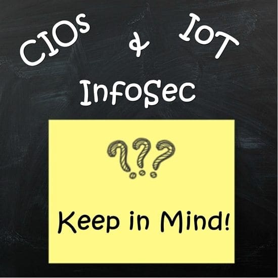 What CIOs need to keep in mind with the Internet of Things and information security