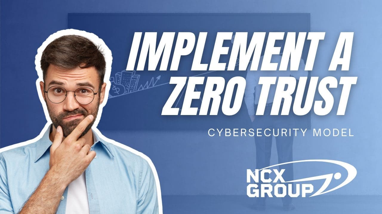 6 Ways to implement a zero trust cybersecurity model in 2023 | NCX Group