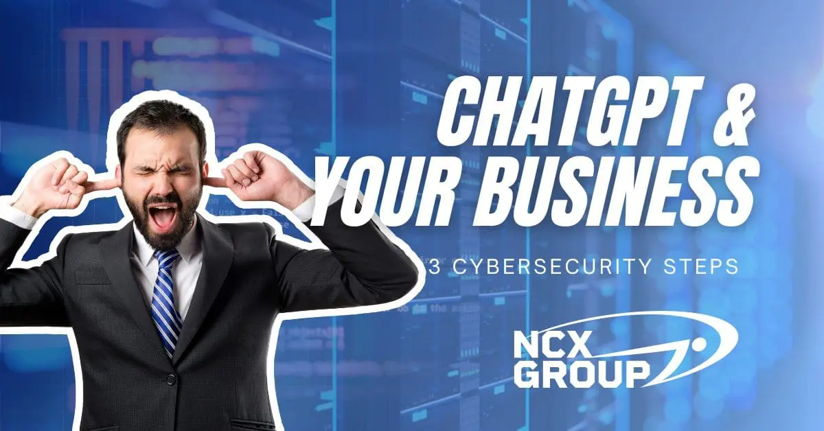 Three Cybersecurity Steps To Protect From ChatGPT Security Risks | NCX ...