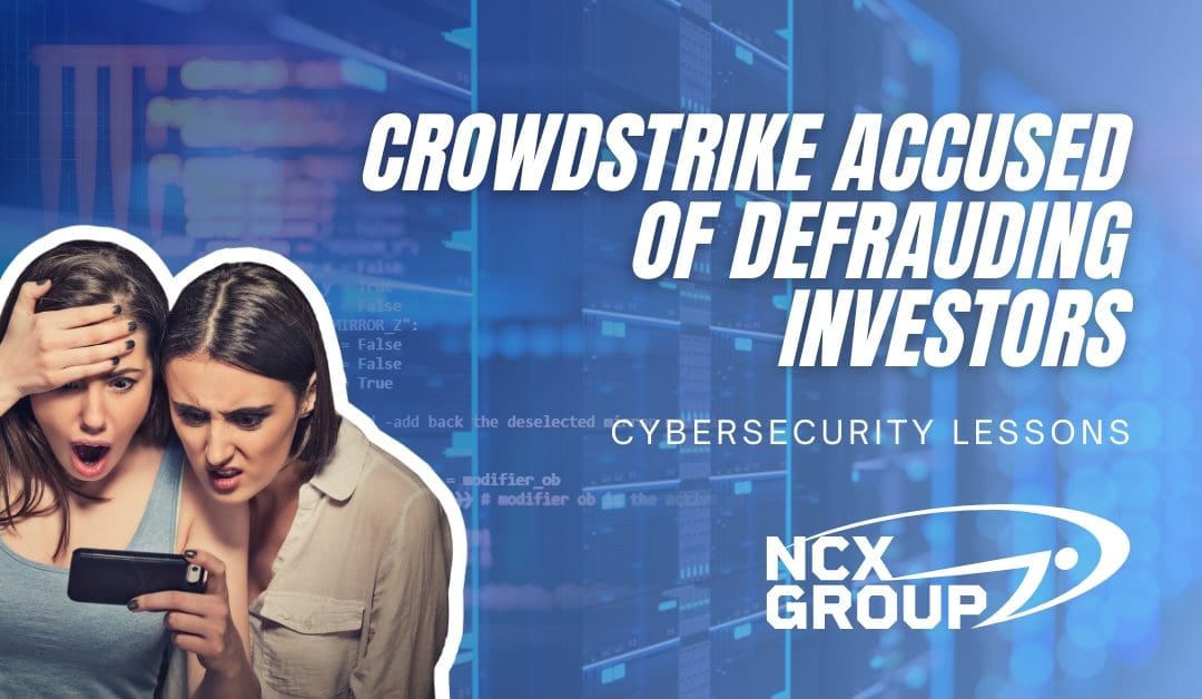 CrowdStrike Accused of Defrauding Investors: Implications and Lessons for Cybersecurity