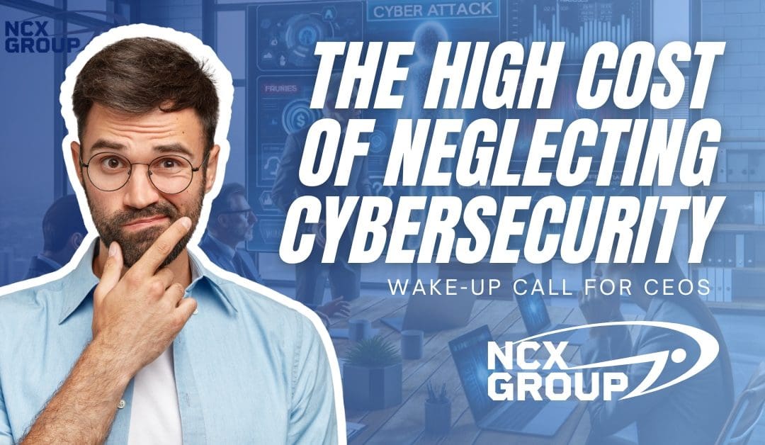 The High Cost of Neglecting Cybersecurity: A Wake-Up Call for CEOs, Founders, and CFOs