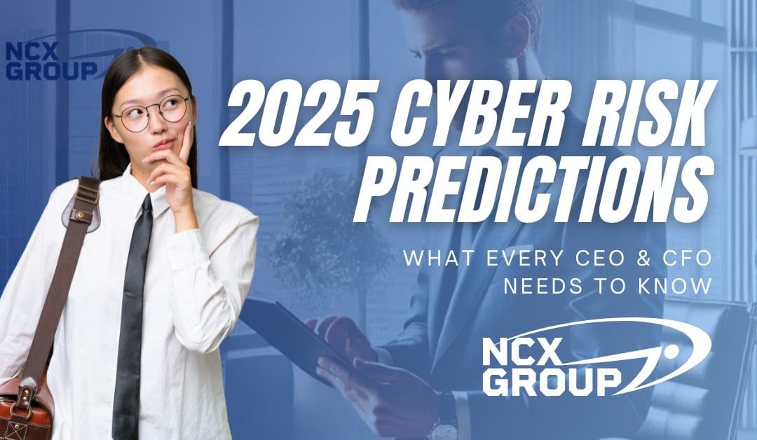 2025 Cyber Risk Predictions: What Every CEO and CFO Needs to Know