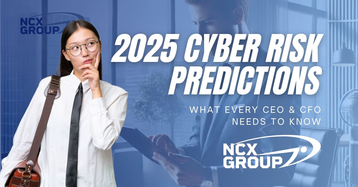 2025 Cyber Risk Predictions: What Every CEO and CFO Needs to Know | NCX ...