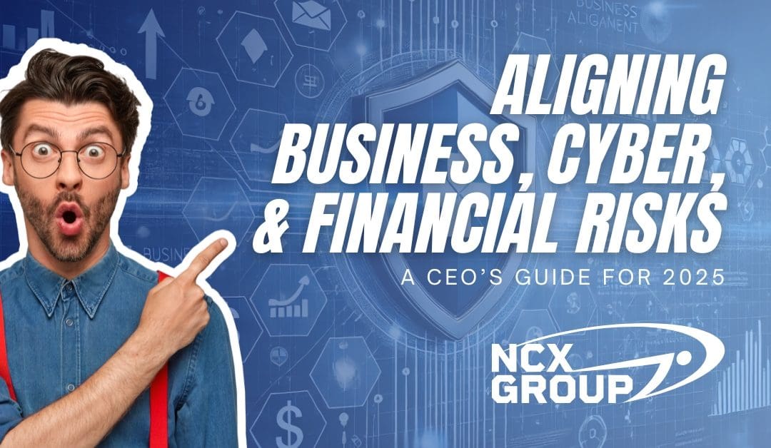 Aligning Business, Cyber, and Financial Risks: A CEO’s Guide for 2025