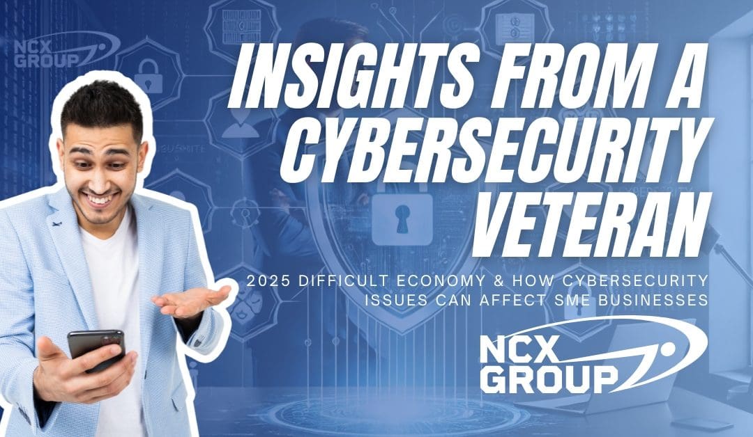 How Cybersecurity Issues Will Affect SME Businesses in a Difficult Economy in 2025: Insights from a Cybersecurity Veteran