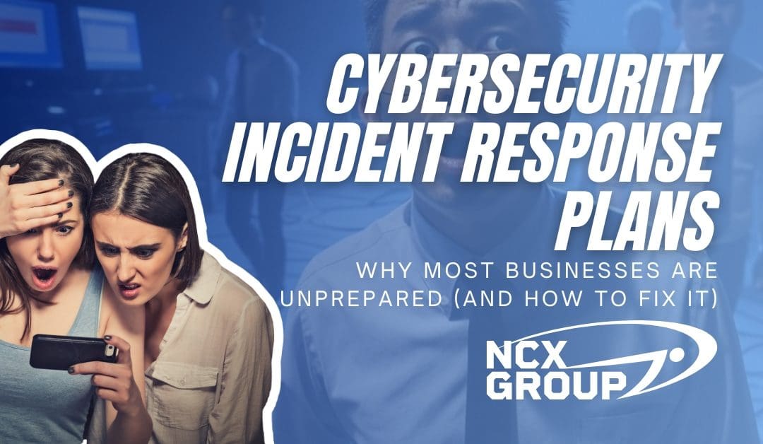 Cybersecurity Incident Response Plans: Why Most Businesses Are Unprepared (And How to Fix It)