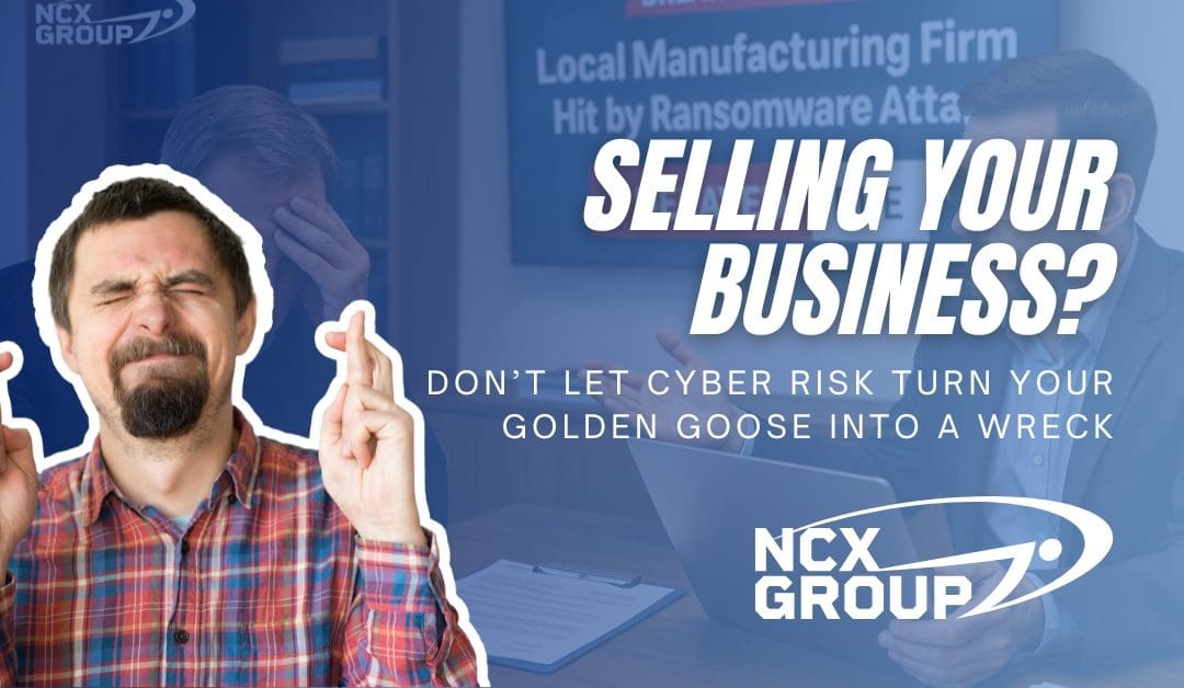 Selling Your Business? Don’t Let Cyber Risk Turn Your Golden Goose into a Wreck