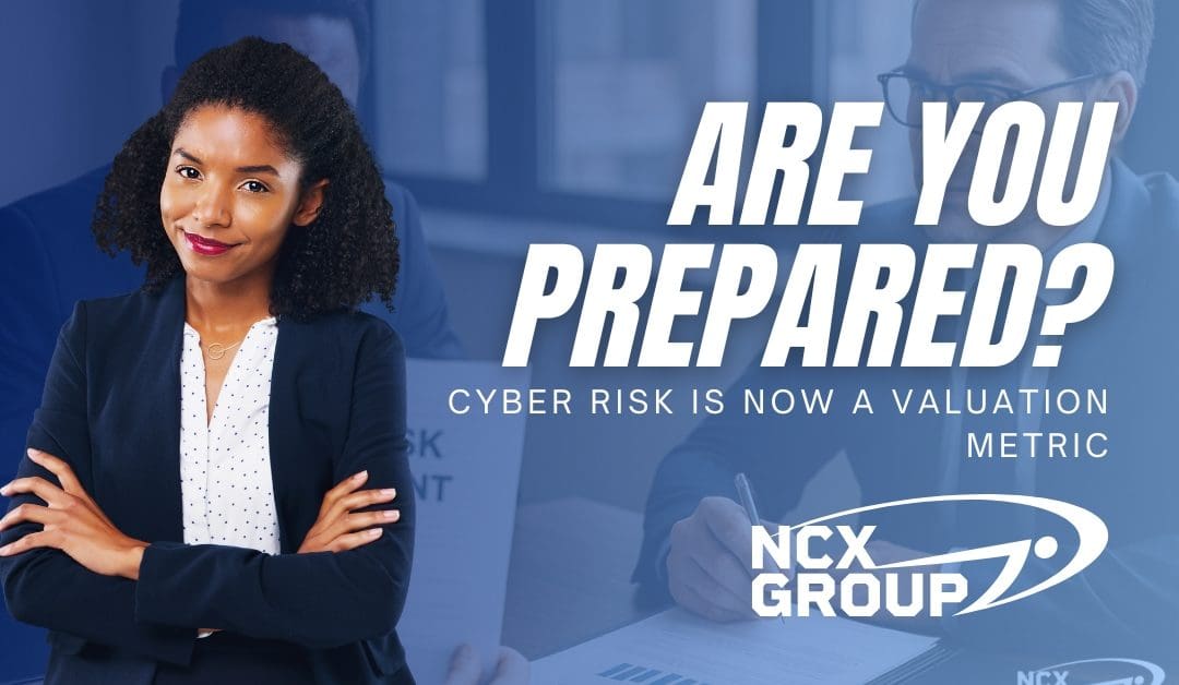 Cyber Risk Is Now a Valuation Metric: Are You Prepared?