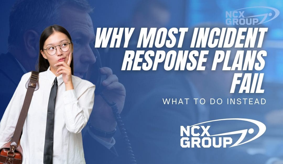 Why Most Incident Response Plans Fail and What to Do Instead